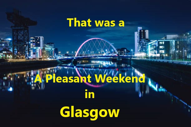 That was a pleasant weekend in Glasgow