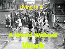 Living in a world without work is a major issue that we are going to have to learn to deal with imminently.