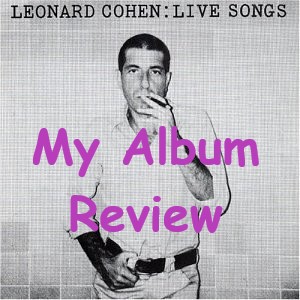 Live songs by leonard cohen - My album review